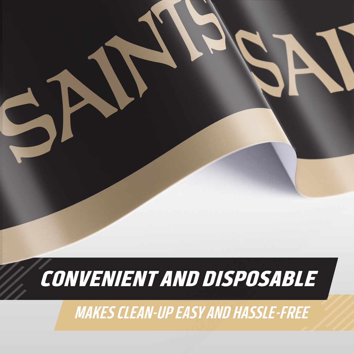 A close-up of a New Orleans tablecloth featuring the word 'SAINTS' in large gold lettering, with text overlays reading 'CONVENIENT AND DISPOSABLE' and 'MAKES CLEAN-UP EASY AND HASSLE-FREE'.