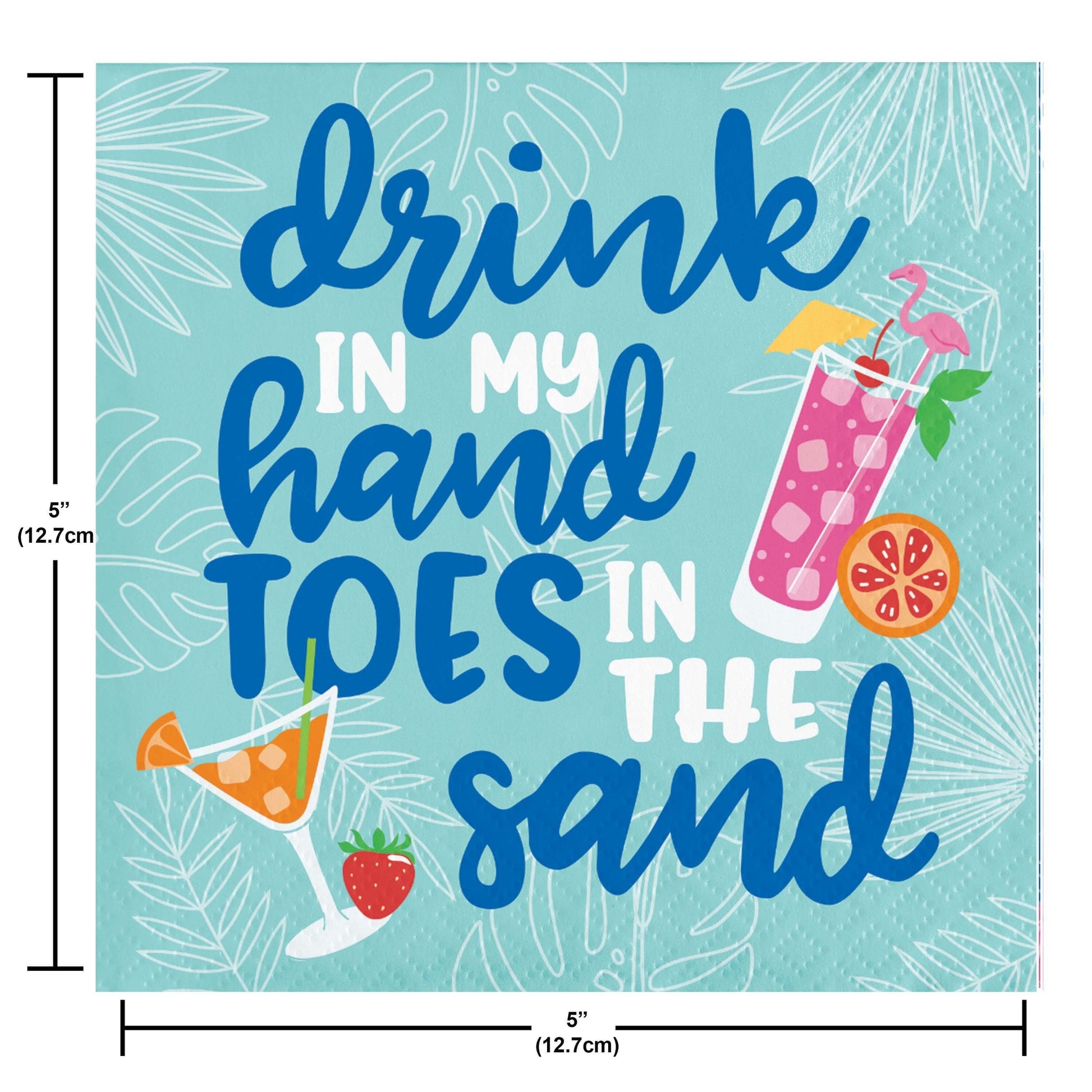 Napkin with text 'drink in my hand toes in the sand' with cocktail graphics on a light blue background. Measurements included.