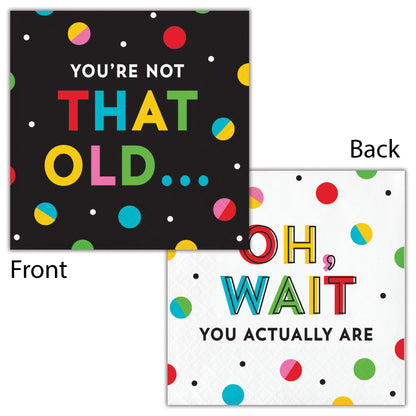 Two sides of a napkin with colorful text "You're Not That Old..." on the front and "Oh, Wait You Actually Are" on the back with polka dots.